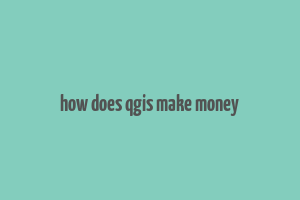 how does qgis make money