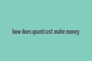 how does quantcast make money