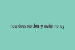 how does rentberry make money