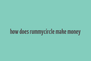 how does rummycircle make money