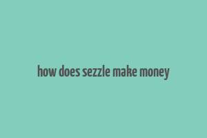 how does sezzle make money