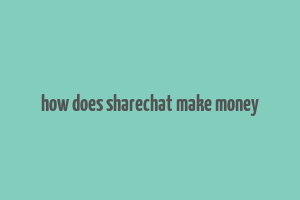 how does sharechat make money