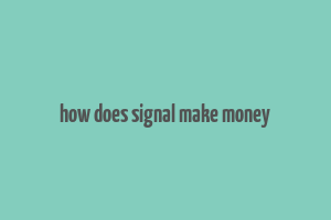 how does signal make money