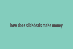 how does slickdeals make money