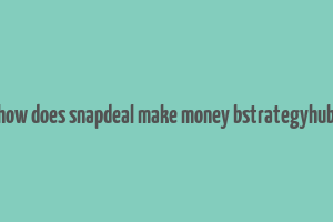 how does snapdeal make money bstrategyhub