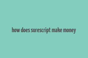 how does surescript make money