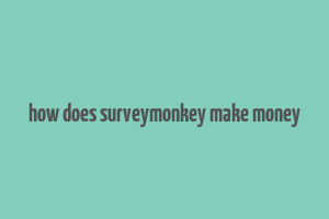 how does surveymonkey make money