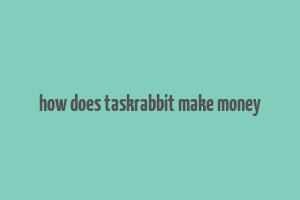 how does taskrabbit make money