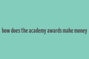 how does the academy awards make money