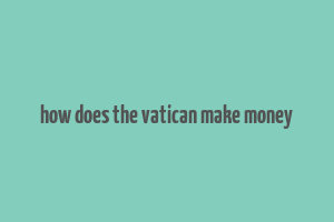 how does the vatican make money