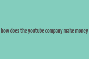 how does the youtube company make money