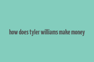 how does tyler williams make money