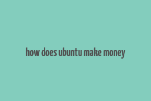 how does ubuntu make money