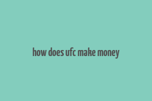 how does ufc make money