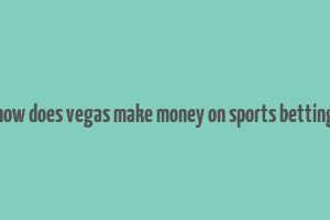 how does vegas make money on sports betting