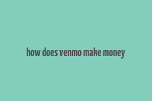 how does venmo make money