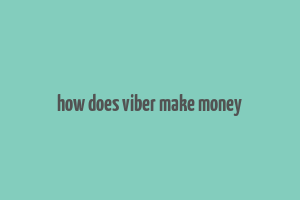 how does viber make money