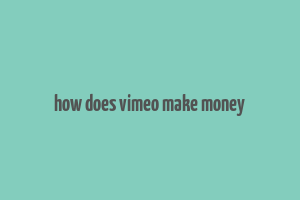 how does vimeo make money