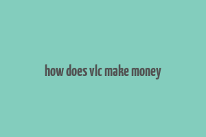 how does vlc make money