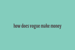 how does vogue make money