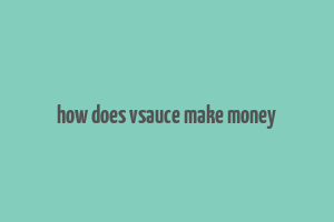 how does vsauce make money