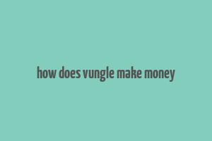 how does vungle make money