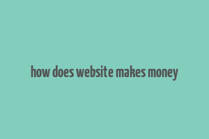 how does website makes money