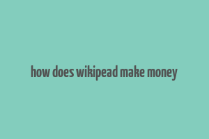 how does wikipead make money