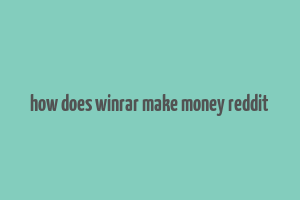 how does winrar make money reddit