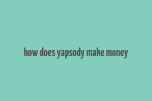 how does yapsody make money