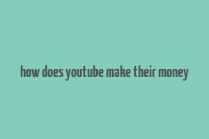 how does youtube make their money