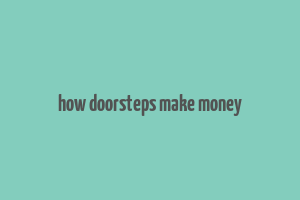 how doorsteps make money