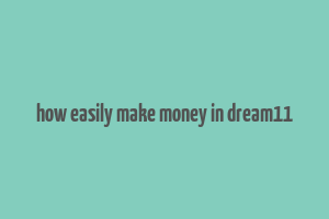 how easily make money in dream11