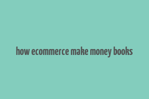 how ecommerce make money books