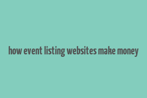 how event listing websites make money