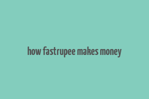 how fastrupee makes money