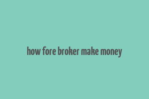 how fore broker make money