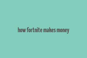 how fortnite makes money