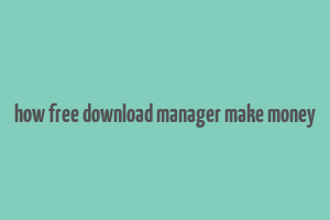 how free download manager make money