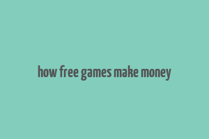 how free games make money