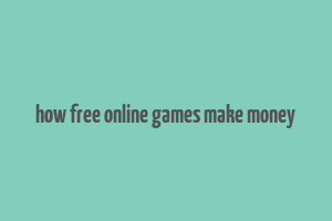 how free online games make money