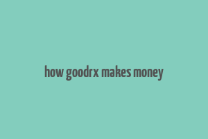 how goodrx makes money