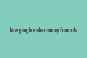 how google makes money from ads