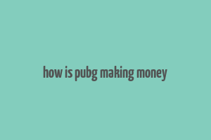 how is pubg making money