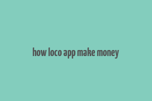 how loco app make money