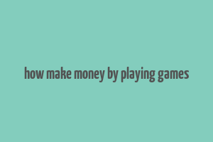 how make money by playing games