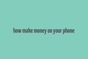 how make money on your phone