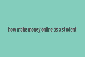 how make money online as a student