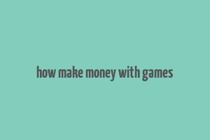 how make money with games