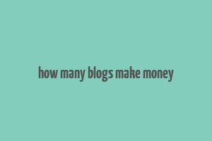 how many blogs make money